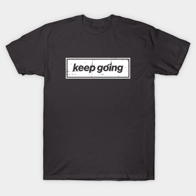 Keep Going Oasis Distressed Typography – Bold Positive Message Design T-Shirt by Butter Creative