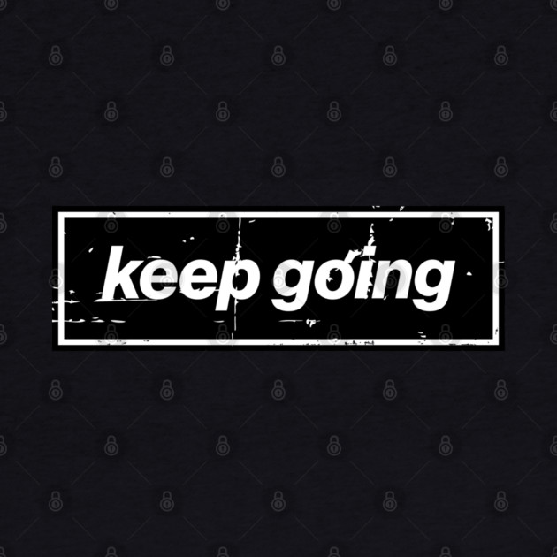 Keep Going Oasis Distressed Typography – Bold Positive Message Design Black by Butter Creative