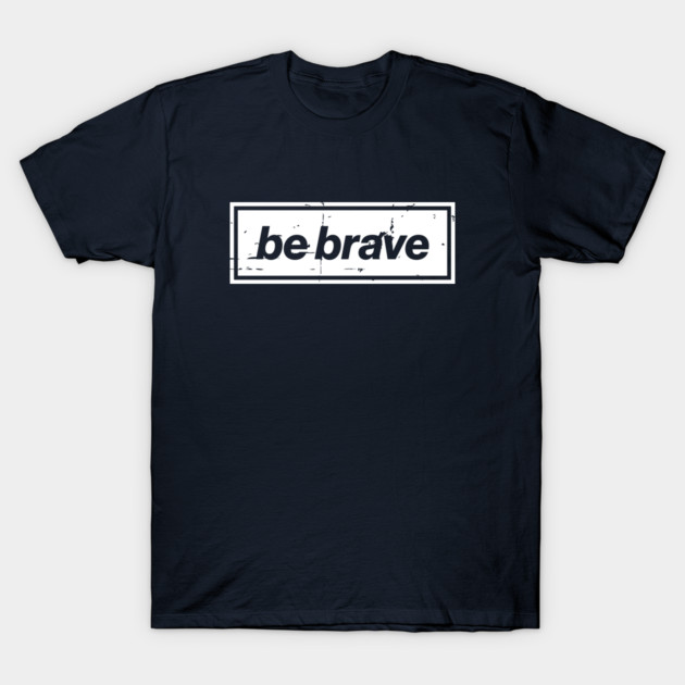 Be Brave Oasis Distressed Typography – Bold Positive Message Design White T-Shirt by Butter Creative