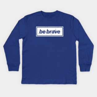 Be Brave Oasis Distressed Typography – Bold Positive Message Design White Kids Long Sleeve T-Shirt