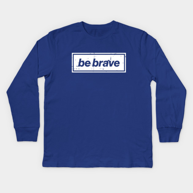 Be Brave Oasis Distressed Typography – Bold Positive Message Design White Kids Long Sleeve T-Shirt by Butter Creative