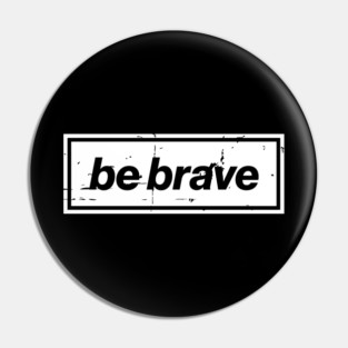 Be Brave Oasis Distressed Typography – Bold Positive Message Design White Pin