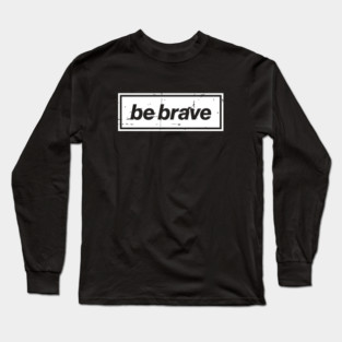 Be Brave Oasis Distressed Typography – Bold Positive Message Design White Long Sleeve T-Shirt