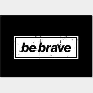 Be Brave Oasis Distressed Typography – Bold Positive Message Design White Posters and Art