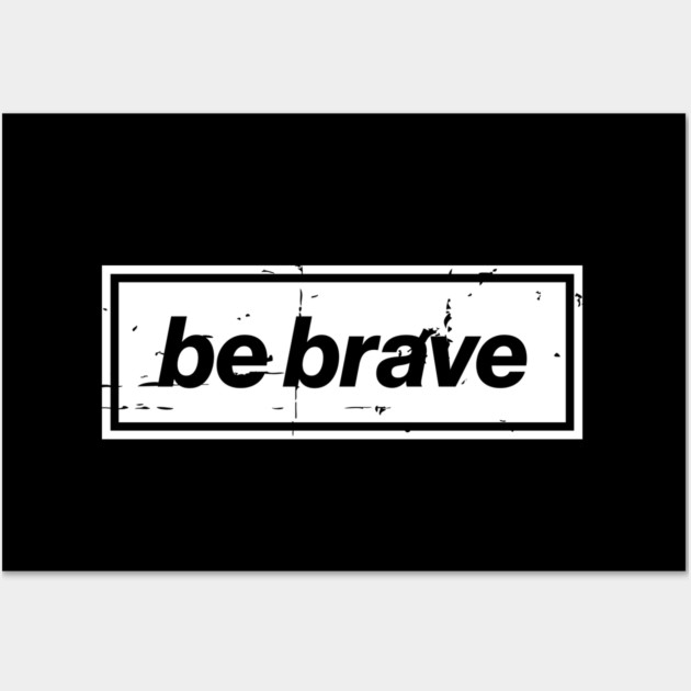 Be Brave Oasis Distressed Typography – Bold Positive Message Design White Wall Art by Butter Creative