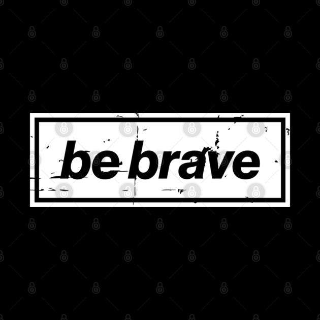 Be Brave Oasis Distressed Typography – Bold Positive Message Design White by Butter Creative