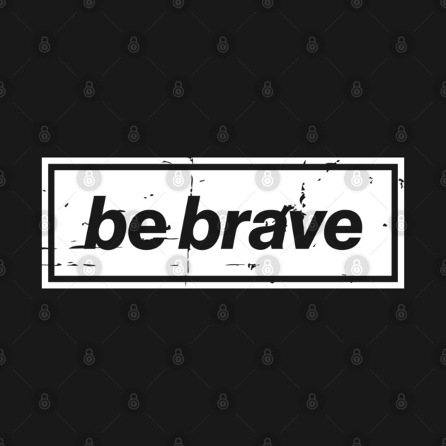 Be Brave Oasis Distressed Typography – Bold Positive Message Design White by Butter Creative