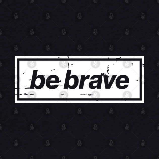 Be Brave Oasis Distressed Typography – Bold Positive Message Design White by Butter Creative