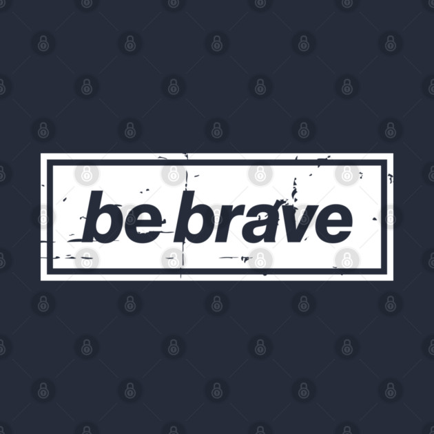 Be Brave Oasis Distressed Typography – Bold Positive Message Design White by Butter Creative