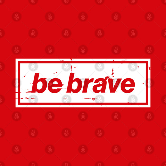 Be Brave Oasis Distressed Typography – Bold Positive Message Design White by Butter Creative