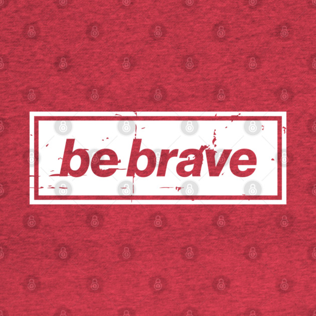 Be Brave Oasis Distressed Typography – Bold Positive Message Design White by Butter Creative