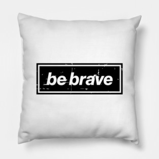 Be Brave Oasis Distressed Typography – Bold Positive Message Design Black Pillow