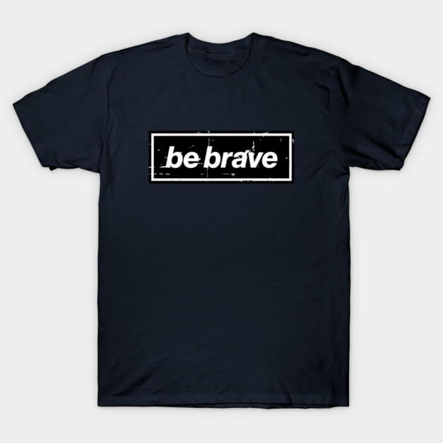 Be Brave Oasis Distressed Typography – Bold Positive Message Design Black T-Shirt by Butter Creative