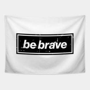 Be Brave Oasis Distressed Typography – Bold Positive Message Design Black Tapestry