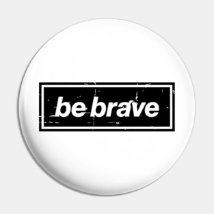 Be Brave Oasis Distressed Typography – Bold Positive Message Design Black Pin