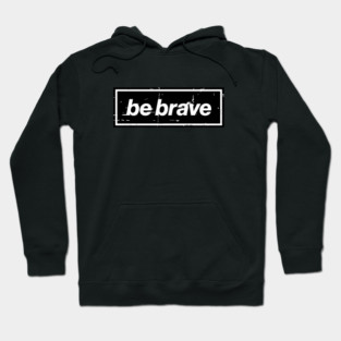 Be Brave Oasis Distressed Typography – Bold Positive Message Design Black Hoodie