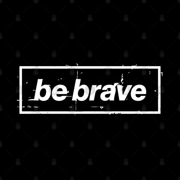 Be Brave Oasis Distressed Typography – Bold Positive Message Design Black by Butter Creative