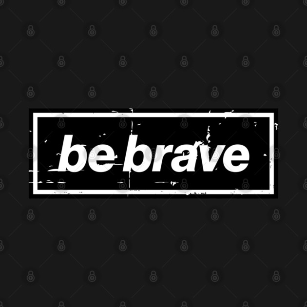 Be Brave Oasis Distressed Typography – Bold Positive Message Design Black by Butter Creative