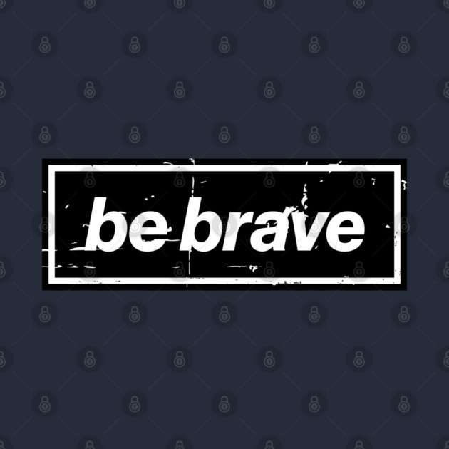 Be Brave Oasis Distressed Typography – Bold Positive Message Design Black by Butter Creative