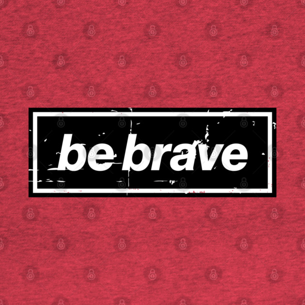 Be Brave Oasis Distressed Typography – Bold Positive Message Design Black by Butter Creative