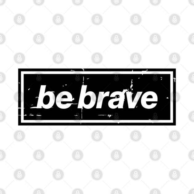 Be Brave Oasis Distressed Typography – Bold Positive Message Design Black by Butter Creative