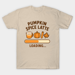 Pumpkin Spice Latte Loading - Cute Fall Coffee Lover Autumn Design T-Shirt