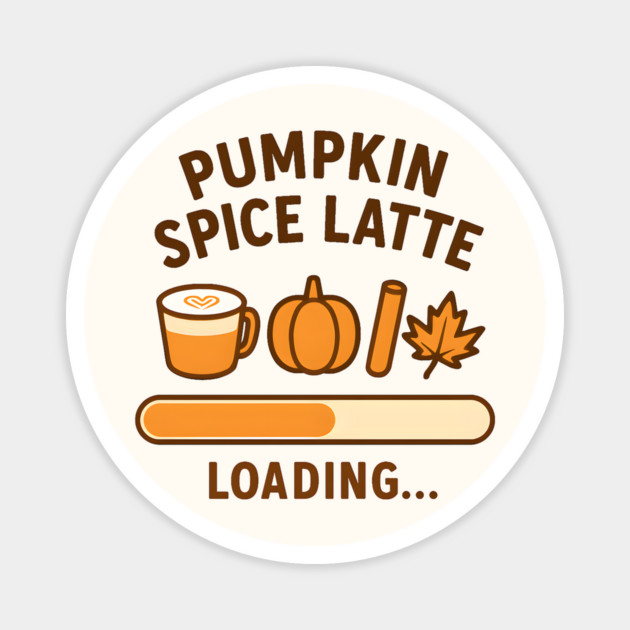 Pumpkin Spice Latte Loading - Cute Fall Coffee Lover Autumn Design Magnet by WarFX Designs