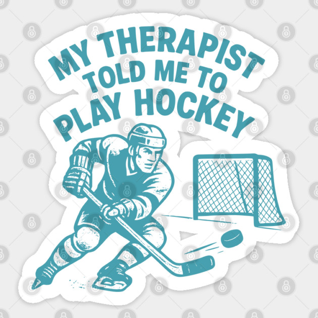 My Therapist Told Me to Play Hockey Sticker by WarFX Designs