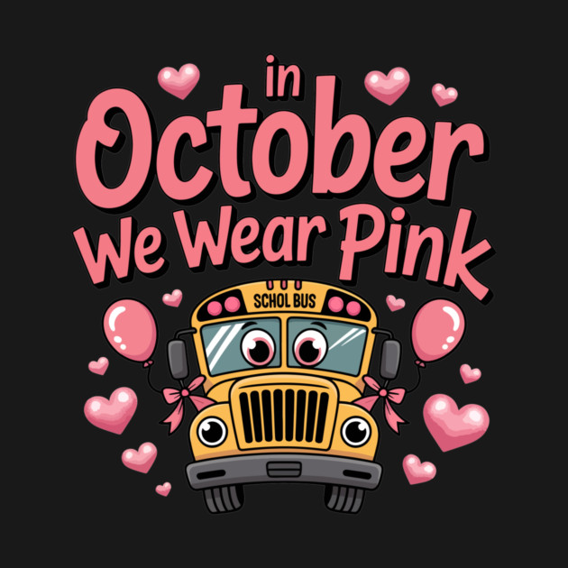 In October We Wear Pink Cute School Bus Breast Cancer Tee by ism's Store