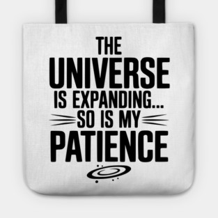 The Universe is Expanding So is My Patience Tote