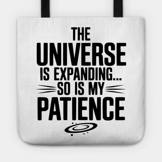 The Universe is Expanding So is My Patience Tote by Frank Ring