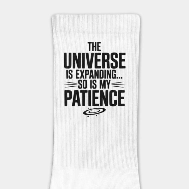 The Universe is Expanding So is My Patience by Frank Ring