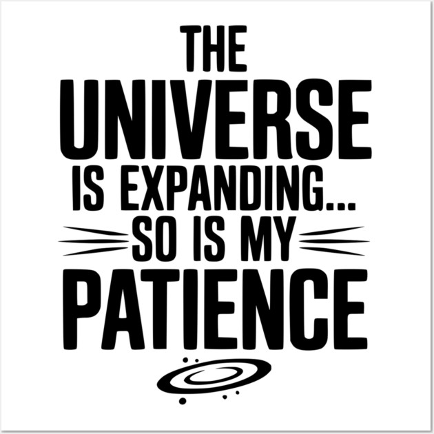 The Universe is Expanding So is My Patience Wall Art by Frank Ring