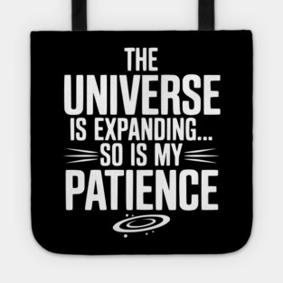 The Universe is Expanding So is My Patience Tote