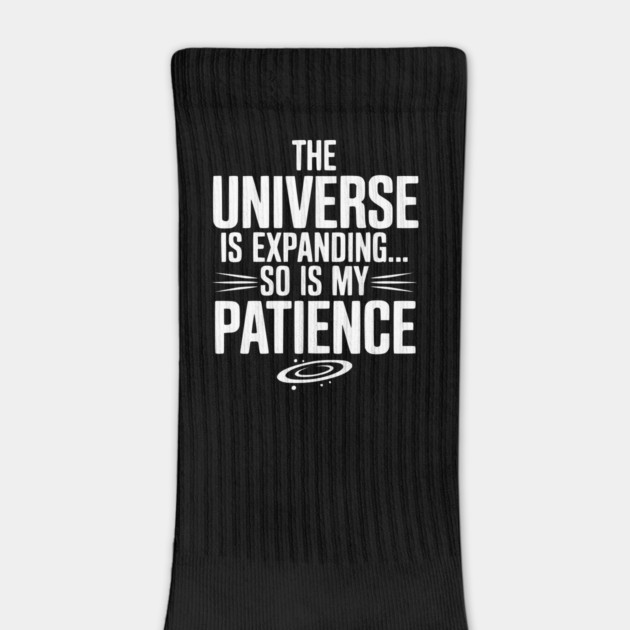 The Universe is Expanding So is My Patience by Frank Ring