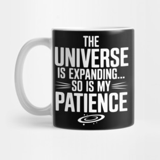 The Universe is Expanding So is My Patience Mug