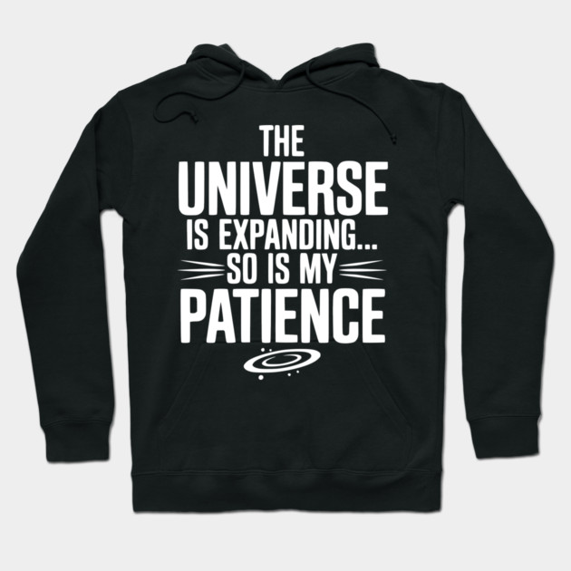 The Universe is Expanding So is My Patience Hoodie by Frank Ring