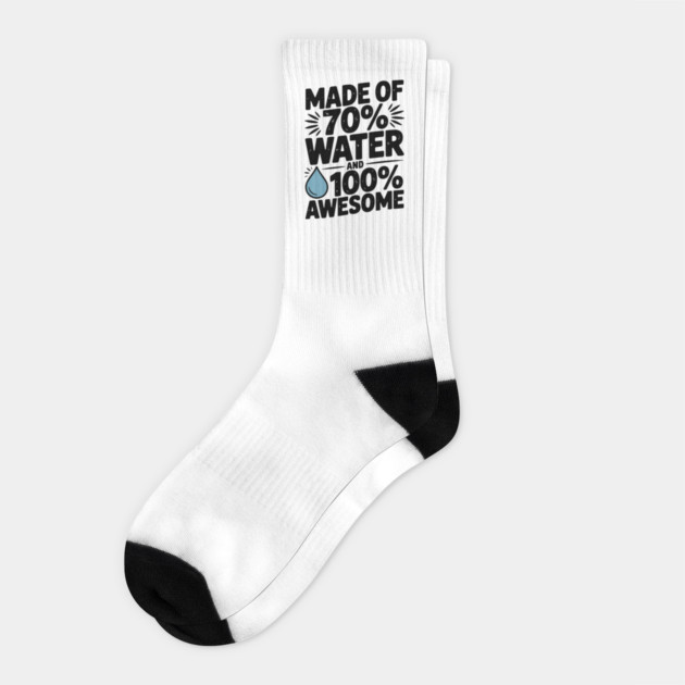 Made of 70% Water and 100% Awesome Socks by Frank Ring
