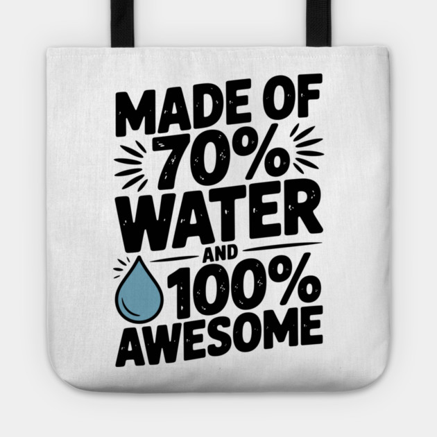 Made of 70% Water and 100% Awesome Tote by Frank Ring