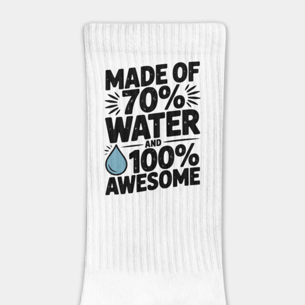 Made of 70% Water and 100% Awesome by Frank Ring