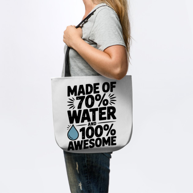 Made of 70% Water and 100% Awesome by Frank Ring