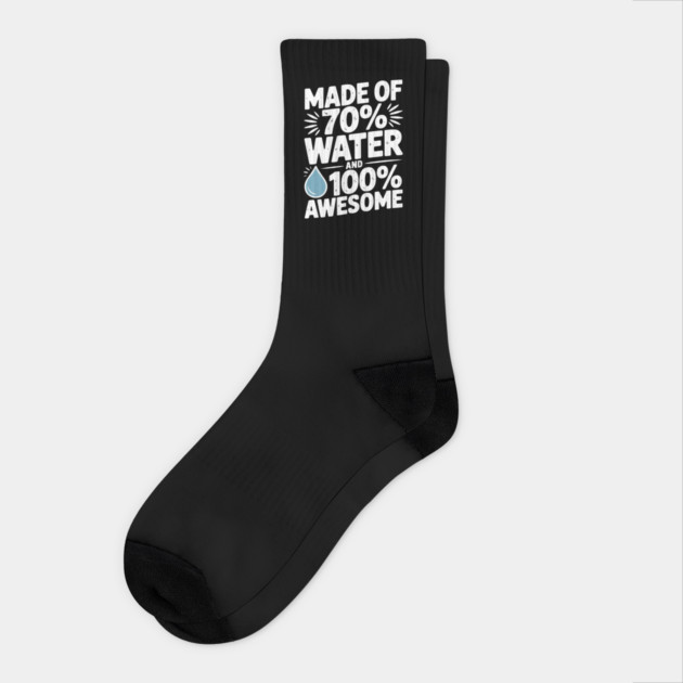 Made of 70% Water and 100% Awesome Socks by Frank Ring