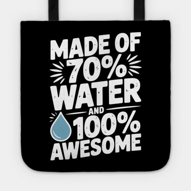 Made of 70% Water and 100% Awesome Tote by Frank Ring