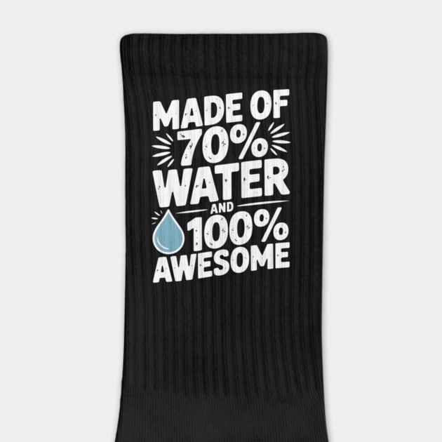 Made of 70% Water and 100% Awesome by Frank Ring