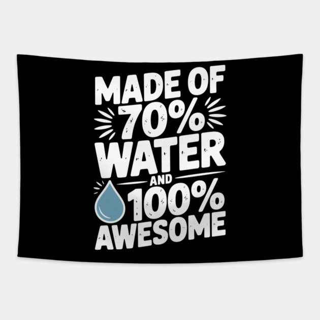 Made of 70% Water and 100% Awesome Tapestry by Frank Ring