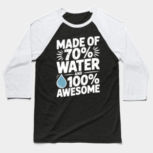 Made of 70% Water and 100% Awesome Baseball T-Shirt