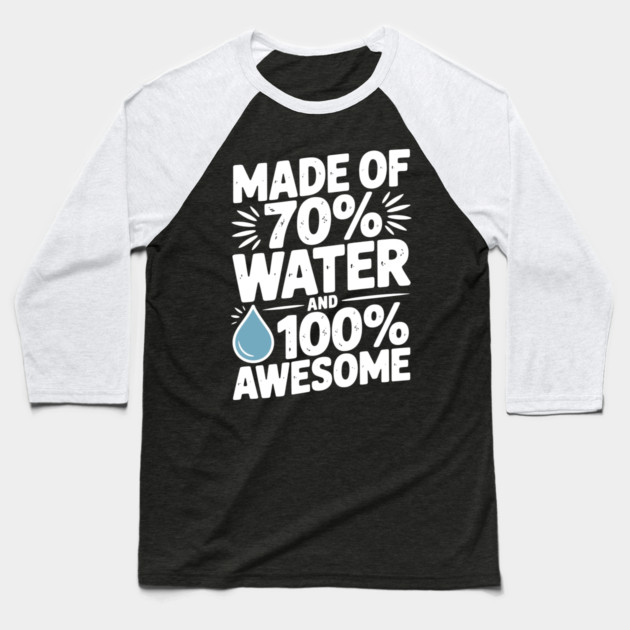 Made of 70% Water and 100% Awesome Baseball T-Shirt by Frank Ring