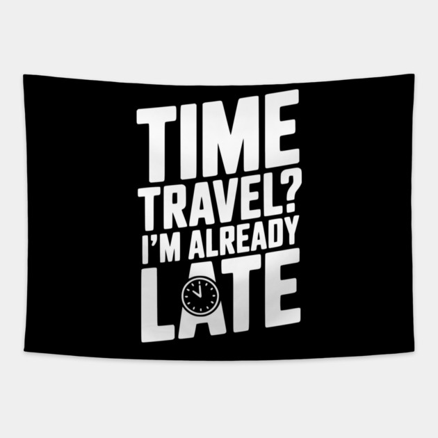 Time Travel? I’m Already Late Tapestry by Frank Ring