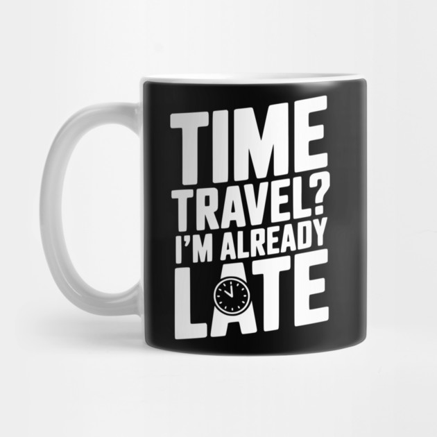 Time Travel? I’m Already Late by Frank Ring
