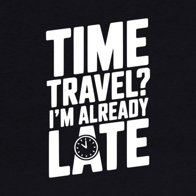 Time Travel? I’m Already Late by Frank Ring